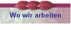 Wo wir arbeiten